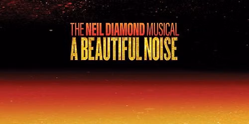 A Beautiful Noise: The Neil Diamond Musical