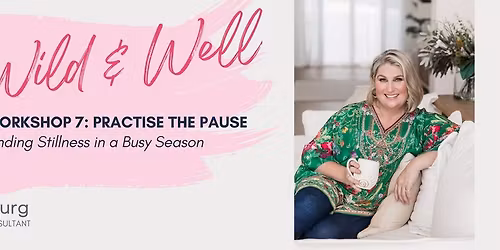PRACTISE THE PAUSE: Finding Stillness in a Busy Season
