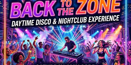 BACK TO THE ZONE | Daytime Disco & Nightclub Experience