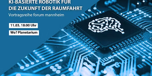 KI-basierte Robotik f\u00fcr die Zukunft der Raumfahrt \u2013 Vortragsreihe forum mannheim
