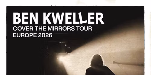 BEN KWELLER | COVER THE MIRRORS TOUR 2026 | lido - berlin