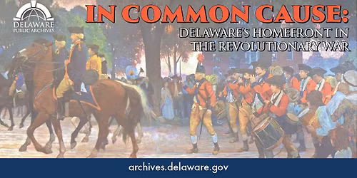 In Common Cause: Delaware\u2019s Homefront in the Revolutionary War