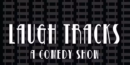 Laugh Tracks Comedy Show -April 24th