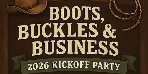 Boots, Buckles & Business \u2013 2026 Kickoff Party
