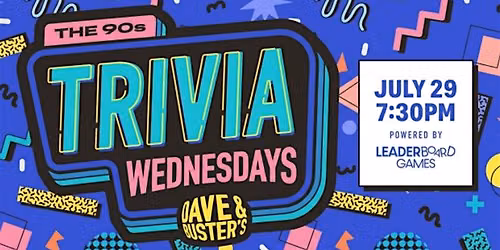 90s DECADE Trivia | Dave & Buster's Hanover, MD - WED 07\/29 @ 7:30p