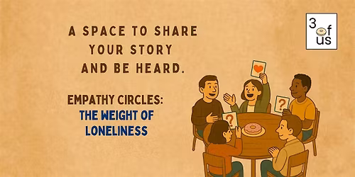3 of Us [Empathy Circles]: The Weight of Loneliness