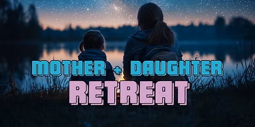 Mother + Daughter Retreat