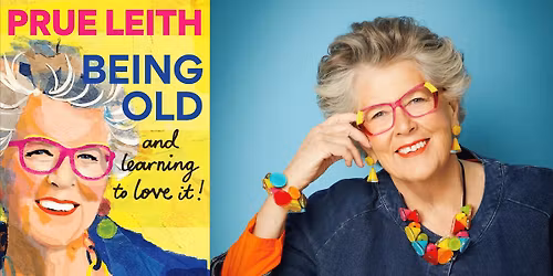 Prue Leith: Being Old\u2026 And Learning To Love It!