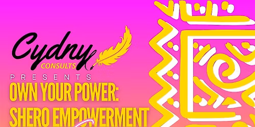 Own Your POWER: SHEro Empowerment Sessions!
