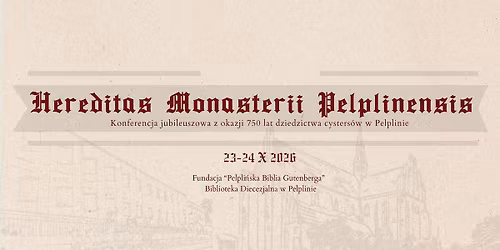 Konferencja "Hereditas Monasterii Pelplinensis. 750 lat dziedzictwa cysters\u00f3w w Pelplinie"