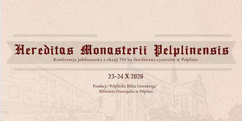 Konferencja "Hereditas Monasterii Pelplinensis. 750 lat dziedzictwa cysters\u00f3w w Pelplinie"