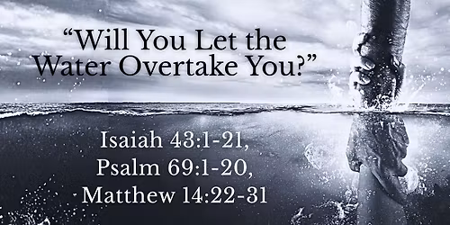 \u201cWill You Let the Water Overtake You?\u201d - Modern Worship Service