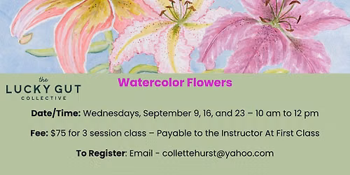 Watercolor Flowers - Art Classes with Collette Hurst at The Lucky Gut Collective