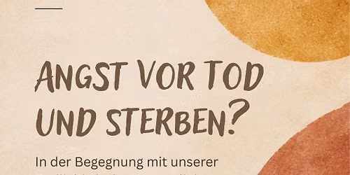 Angst vor Tod und Sterben? - In der Begegnung mit unserer Endlichkeit das Wesentliche ber\u00fchren