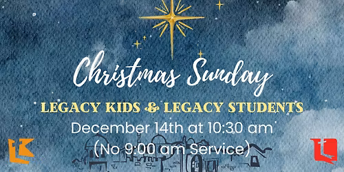 Legacy Kids & Legacy Students Christmas Sunday
