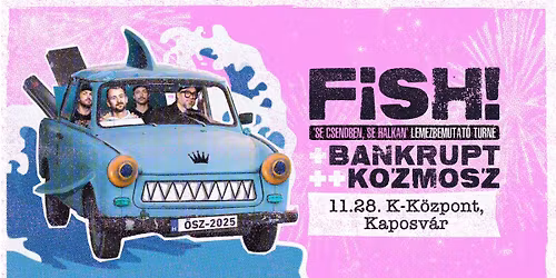 FISH! lemezbemutat\u00f3, vend\u00e9g: Bankrupt + Kozmosz \/\/ K-K\u00f6zpont, Kaposv\u00e1r \/\/ 11.28.