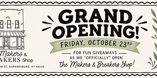 Official Grand Opening- The Makers and Breakers Shop