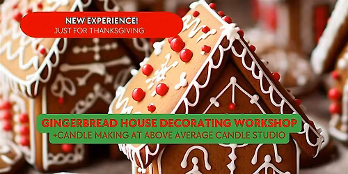 Thanksgiving Weekend! - Gingerbread House Decorating & Candle Making