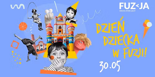 Dzie\u0144 Dziecka w Fuzji - 30.05 Sobota \ud83e\uddd2\ud83c\udf6c