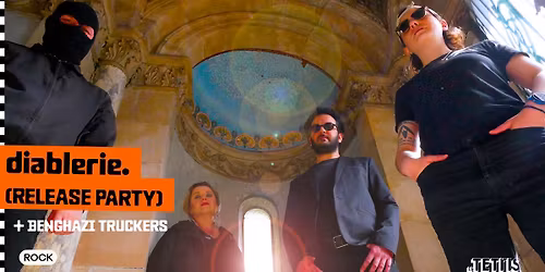 diablerie. (release party) + Benghazi Truckers