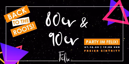 BACK TO THE ROOTS - 80er\/90er Party im Felix Dresden!