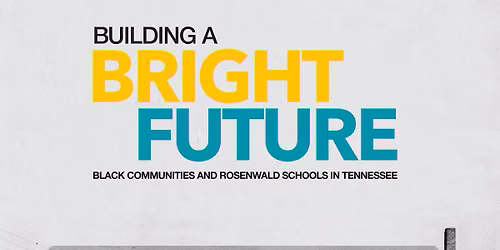 Building a Bright Future: Black Communities and Rosenwald Schools in Tennessee