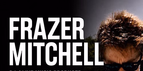 Live Music Producer & DJ Frazer Mitchell!!!