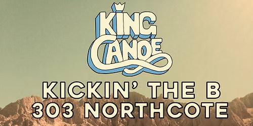 King Canoe - Kickin' the B at 303