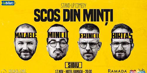 Sibiu: Stand-Up Comedy cu Fr\u00eenculescu, M\u0103l\u0103ele, Mincu \u0219i Birta\u0219 - "Scos din min\u021bi"