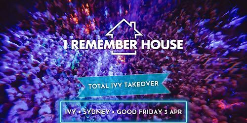 I Remember House: SYDNEY [Good Friday 3 Apr]