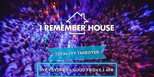 I Remember House: SYDNEY [Good Friday 3 Apr]