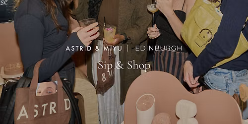 Astrid & Miyu Edinburgh | Sip & Shop