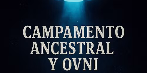 CAMPAMENTO ANCESTRAL Y OVNI