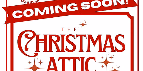 The Christmas Attic GRAND OPENING!