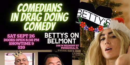 Comedians in Drag doing Comedy  at Betty's on Belmont (Pensacola, FL)