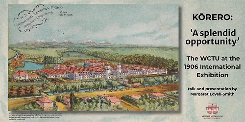 \u2018A splendid opportunity\u2019: The WCTU at the 1906 Exhibition