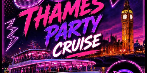 THE ULTIMATE 80'S THAMES PARTY CRUISE! - LONDON
