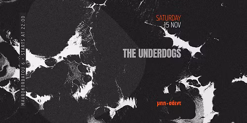 Sat.15\/11 Techno Underdogs at \u03bc\u03c0\u03b7\u2022\u03c3\u03ac\u03b9\u03bd\u03c4 | Free Entrance