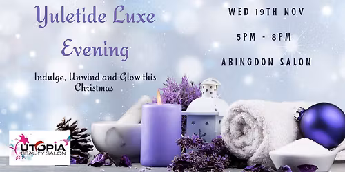 Yuletide Luxe Evening: Indulge, Unwind and Glow with Utopia Abingdon