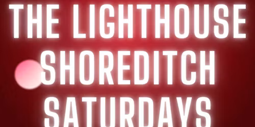 THE LIGHTHOUSE Every Saturday \/\/ The Lighthouse Shoreditch \/\/ Hip Hop, Bashment, Afrobeats