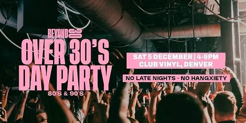 80s &amp; 90s Over 30s Daytime Clubbing - DENVER\ud83d\udd7a\ud83c\udffd