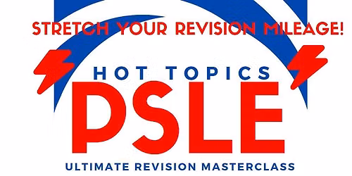 PSLE \u201cHOT TOPICS\u201d Ultimate Revision Masterclass [Run 2 - Tai Seng]