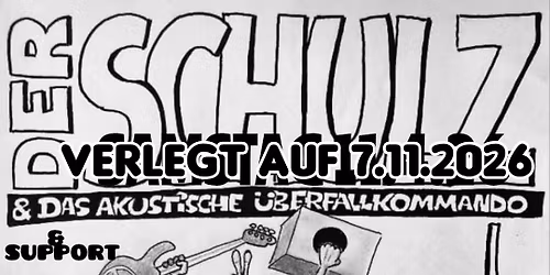 DER SCHULZ & das akustische \u00dcberfallkommando + Support
