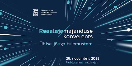Reaalajamajanduse konverents 2025 "\u00dchise j\u00f5uga tulemusteni" 