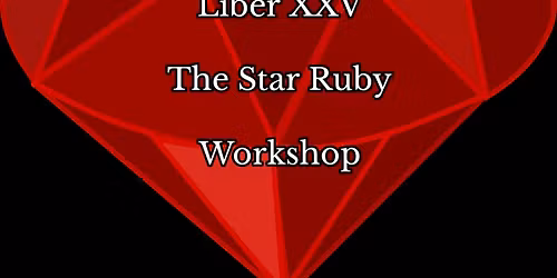Liber XXV- The Star Ruby Workshop