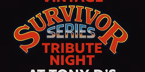 VINTAGE SURVIVOR SERIES TRIBUTE NIGHT at Tony D\u2019s!