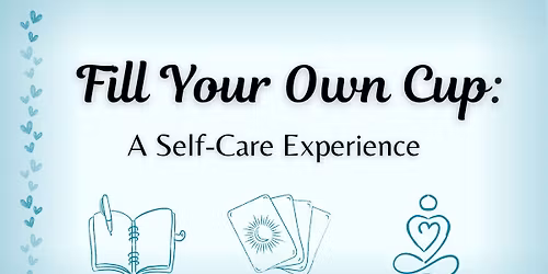 Fill Your Own Cup: A Self-Care Experience