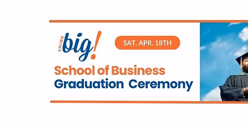 Think Big! School of Business Graduation Ceremony
