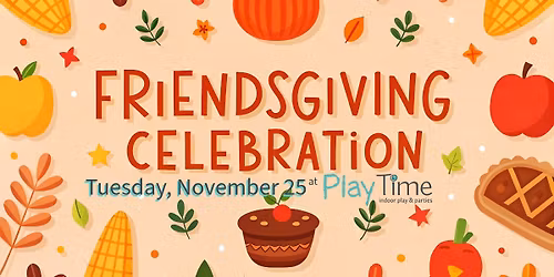 Friendsgiving at PlayTime