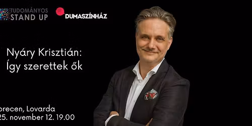 Tudom\u00e1nyos Stand Up - Ny\u00e1ry Kriszti\u00e1n: \u00cdgy szerettek \u0151k \/ DEBRECEN